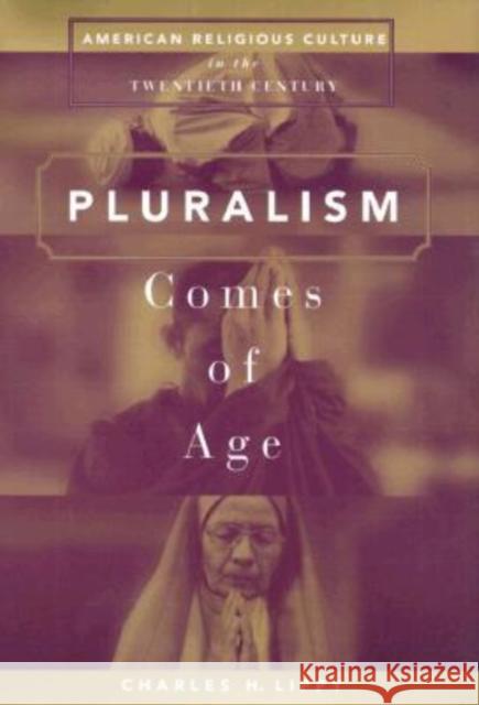 Pluralism Comes of Age: American Religious Culture in the Twentieth Century Lippy, Charles H. 9780765601506 M.E. Sharpe