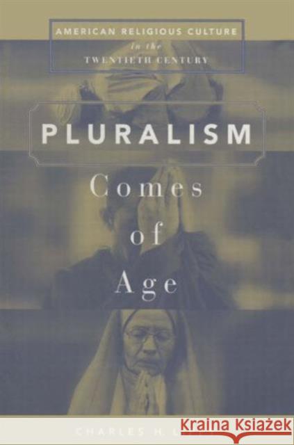 Pluralism Comes of Age American Religious Culture in the Twentieth Century Lippy, Charles H. 9780765601513 M.E. Sharpe