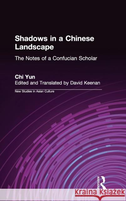 Shadows in a Chinese Landscape: Chi Yun's Notes from a Hut for Examining the Subtle Keenan, David 9780765601735