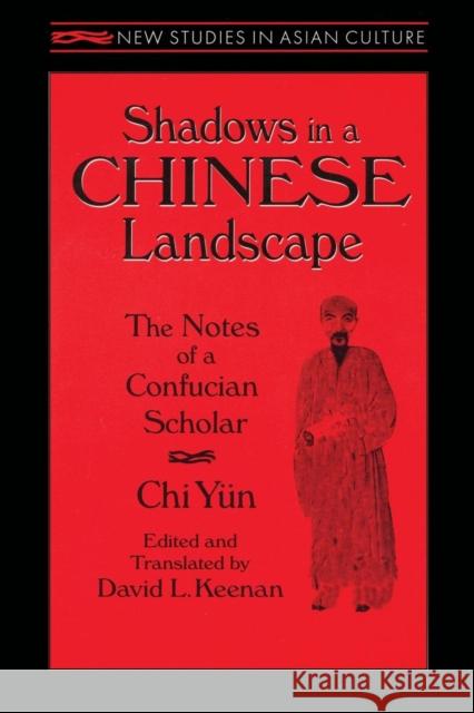 Shadows in a Chinese Landscape: The Notes of a Confucian Scholar Keenan, David 9780765601742 M.E. Sharpe