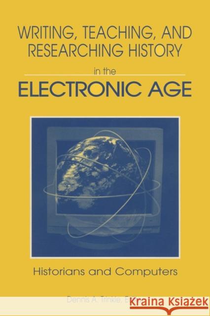 Writing, Teaching and Researching History in the Electronic Age: Historians and Computers Trinkle, Dennis A. 9780765601797 M.E. Sharpe