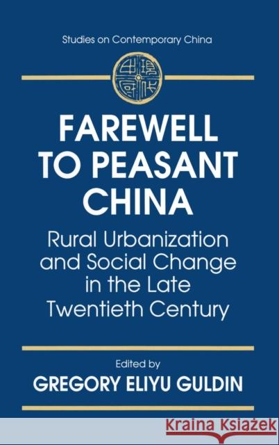 Farewell to Peasant China: Rural Urbanization and Social Change in the Late Twentieth Century Guldin, Gregory Eliyu 9780765601834 M.E. Sharpe