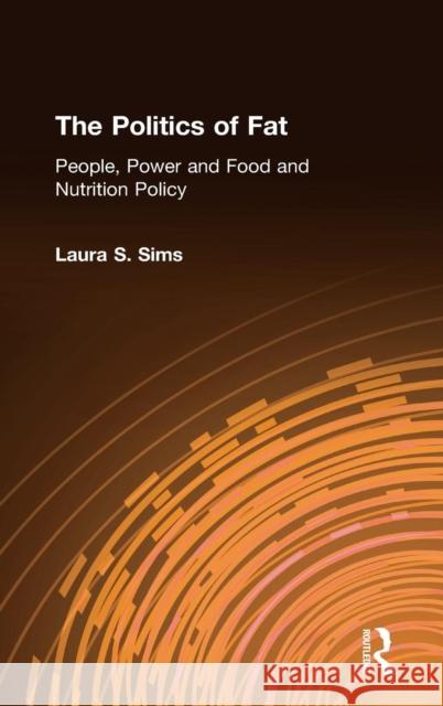 The Politics of Fat: People, Power and Food and Nutrition Policy: People, Power and Food and Nutrition Policy Sims, Laura S. 9780765601933
