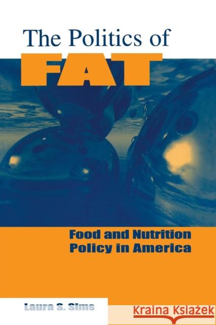 The Politics of Fat: People, Power and Food and Nutrition Policy: People, Power and Food and Nutrition Policy Laura S. Sims   9780765601940
