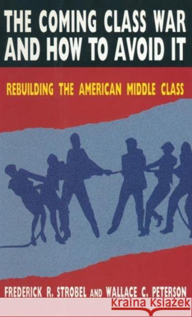The Coming Class War and How to Avoid it: Rebuilding the American Middle Class Peterson, Paul E. 9780765601971