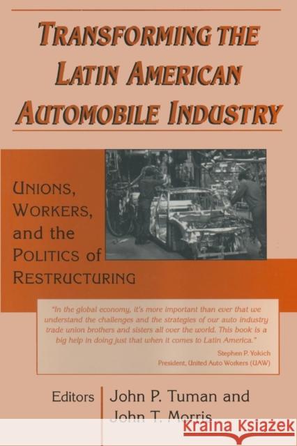 Transforming the Latin American Automobile Industry: Union, Workers and the Politics of Restructuring Tuman, John P. 9780765602008 M.E. Sharpe