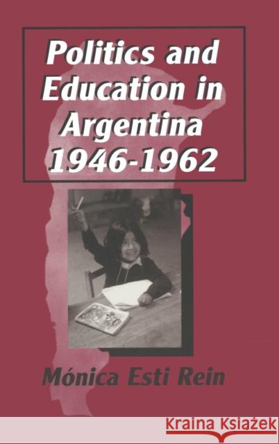 Politics and Education in Argentina, 1946-1962 Monica Rein Martha Grenzeback 9780765602091