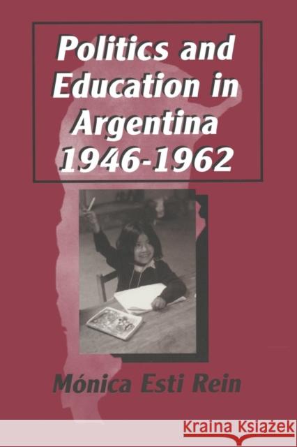 Politics and Education in Argentina, 1946-1962 Monica Rein Martha Grenzeback 9780765602107