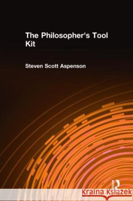 The Philosopher's Tool Kit Steven Scott Aspenson 9780765602176
