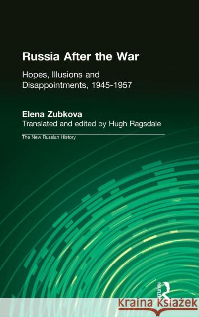 Russia After the War: Hopes, Illusions and Disappointments, 1945-1957 Zubkova, Elena 9780765602275