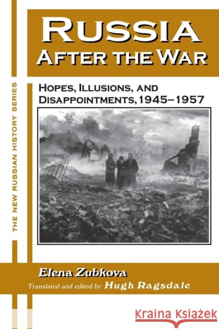 Russia After the War: Hopes, Illusions and Disappointments, 1945-1957 Zubkova, Elena 9780765602282 M.E. Sharpe