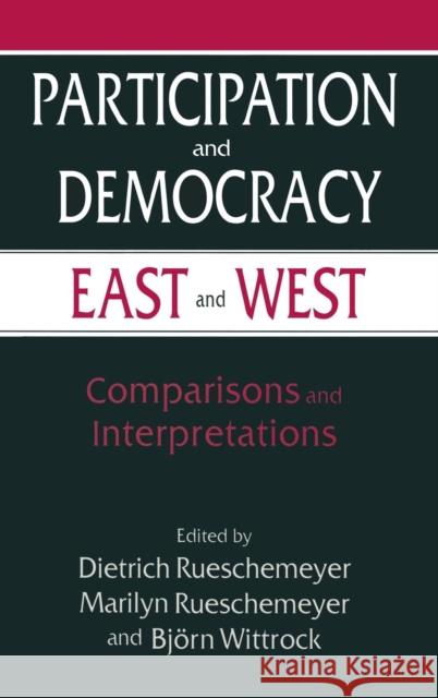 Participation and Democracy East and West: Comparisons and Interpretations Rueschemeyer, Dietrich 9780765602299 M.E. Sharpe