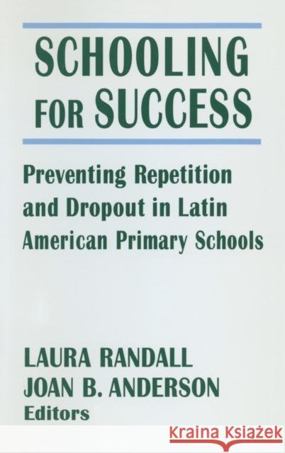 Schooling for Success: Preventing Repetition and Dropout in Latin American Primary Schools Randall, Laura 9780765602381