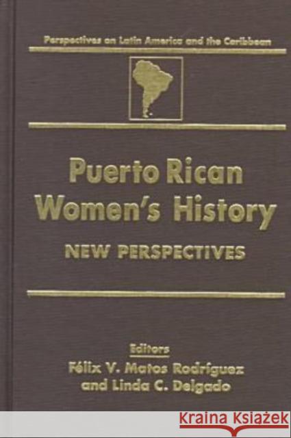 Puerto Rican Women's History: New Perspectives Matos-Rodriguez, Felix 9780765602459 M.E. Sharpe