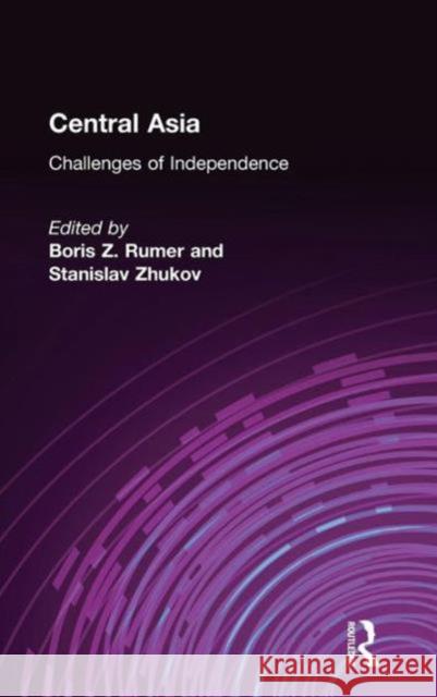 Central Asia: Challenges of Independence Rumer, Borisz 9780765602541 M.E. Sharpe