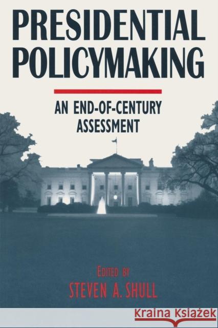Presidential Policymaking: An End-of-century Assessment: An End-of-century Assessment Shull, Steven a. 9780765602602 M.E. Sharpe
