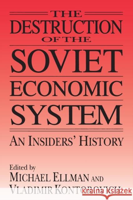 The Destruction of the Soviet Economic System: An Insiders' History Ellman, Michael 9780765602640 M.E. Sharpe