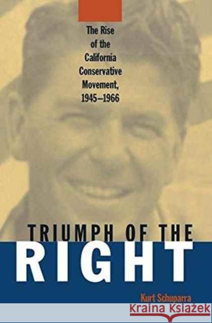 Rise and Triumph of the California Right, 1945-66 Kurt Schuparra   9780765602787