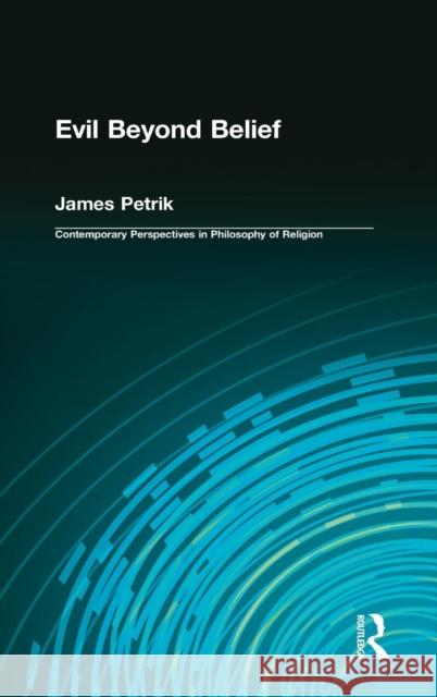 Evil Beyond Belief James Petrik Curtis L. Hancock Brendan Sweetman 9780765602824 M.E. Sharpe