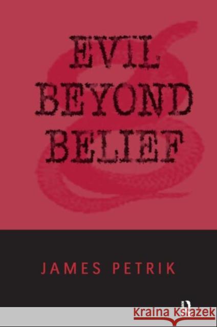 Evil Beyond Belief James Petrik Curtis L. Hancock Brendan Sweetman 9780765602831 M.E. Sharpe