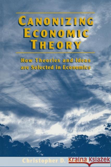 Canonizing Economic Theory: How Theories and Ideas are Selected in Economics MacKie, Christopher D. 9780765602855