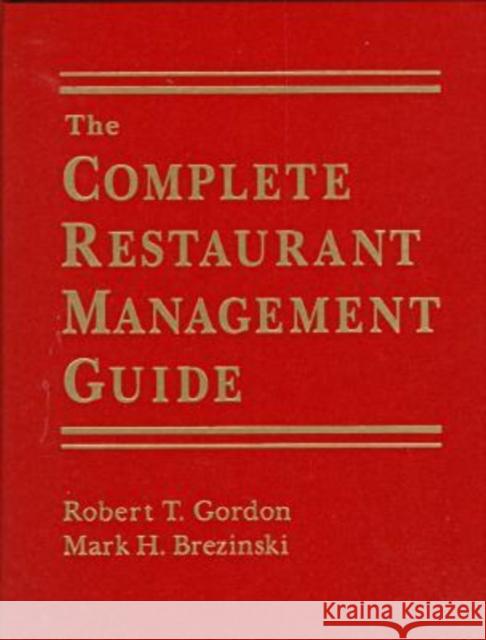 The Complete Restaurant Management Guide Robert T. Gordon Mark H. Brezinski 9780765603050 M.E. Sharpe