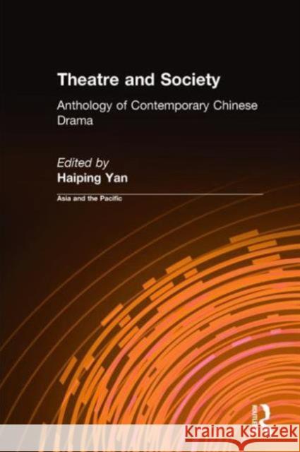 Theatre and Society: Anthology of Contemporary Chinese Drama: Anthology of Contemporary Chinese Drama Yan, Haiping 9780765603074 East Gate Book