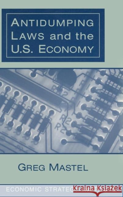 Antidumping Laws and the U.S. Economy Greg Mastel 9780765603258 M.E. Sharpe