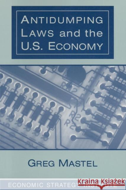 Antidumping Laws and the U.S. Economy Greg Mastel 9780765603265 M.E. Sharpe