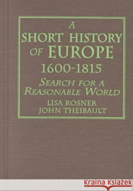 A Short History of Europe, 1600-1815: Search for a Reasonable World Rosner, Lisa 9780765603272 M.E. Sharpe