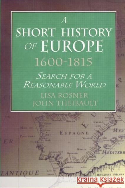 A Short History of Europe, 1600-1815: Search for a Reasonable World Rosner, Lisa 9780765603289 M.E. Sharpe