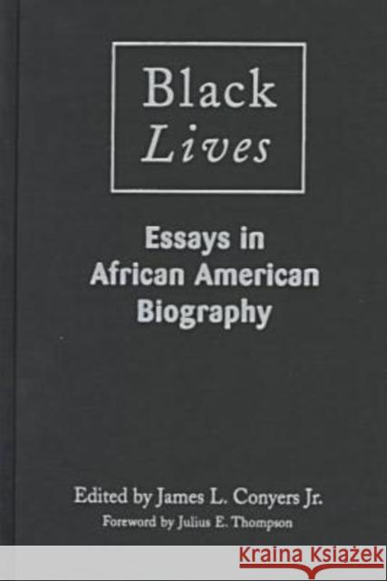 Black Lives: Essays in African American Biography: Essays in African American Biography James L., Jr. Conyers 9780765603296