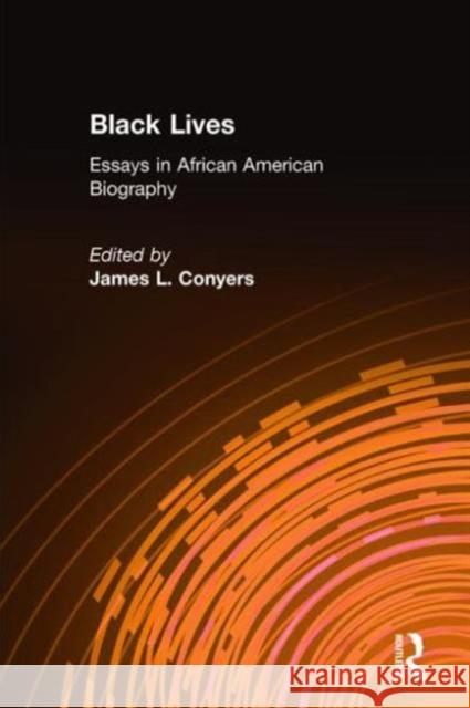 Black Lives: Essays in African American Biography Conyers, James L. 9780765603302