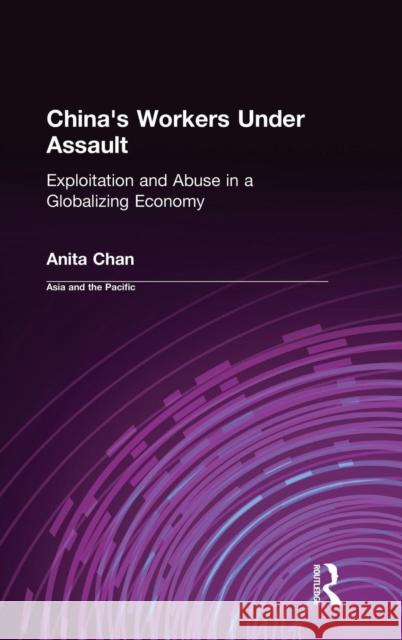 China's Workers Under Assault: Exploitation and Abuse in a Globalizing Economy Chan, Anita 9780765603579 East Gate Book