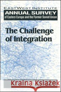 Annual Survey of Eastern Europe and the Former Soviet Union 1997 : The Challenge of Integration EastWest Institute                       Peter Rutland Gale Stokes 9780765603593 