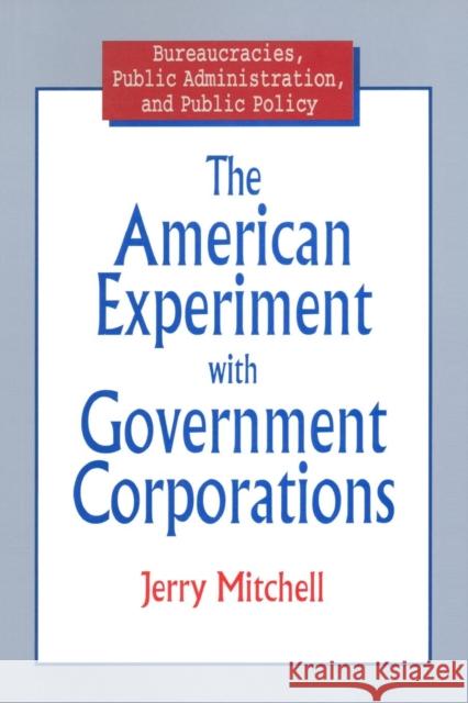 The American Experiment with Government Corporations Jerry Mitchell 9780765603623