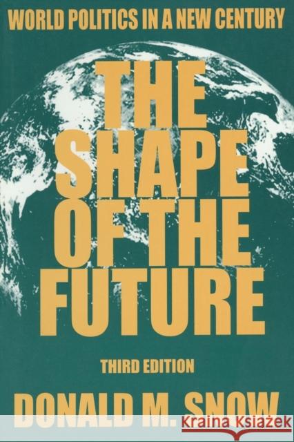 The Shape of the Future: World Politics in a New Century Snow, Donald M. 9780765603722