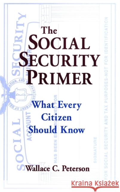 The Social Security Primer: What Every Citizen Should Know Peterson, Paul E. 9780765603739 M.E. Sharpe