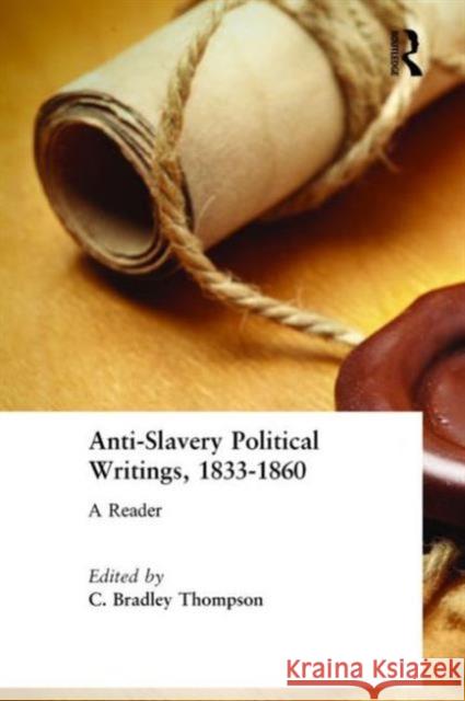 Anti-Slavery Political Writings, 1833-1860: A Reader Thompson, C. Bradley 9780765604026 M.E. Sharpe