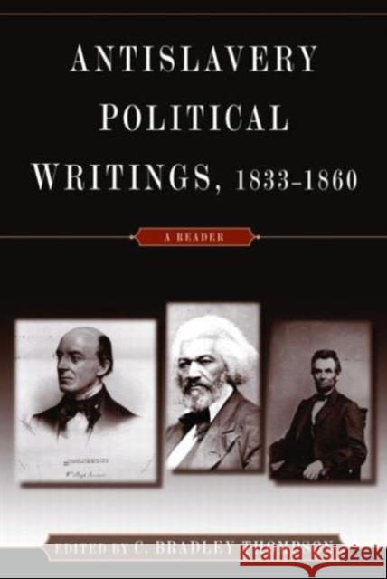 Anti-Slavery Political Writings, 1833-1860: A Reader Thompson, C. Bradley 9780765604033 M.E. Sharpe