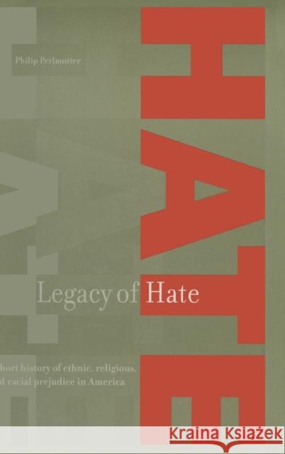 Legacy of Hate: A Short History of Ethnic, Religious and Racial Prejudice in America: A Short History of Ethnic, Religious and Racial Perlmutter, Philip 9780765604064 M.E. Sharpe