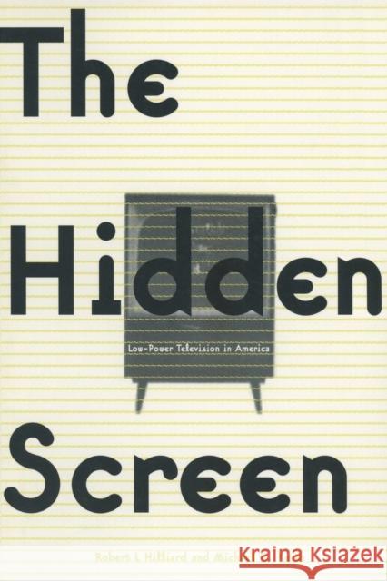 The Hidden Screen: Low Power Television in America Hilliard, Robert L. 9780765604200 M.E. Sharpe