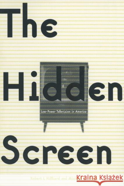 The Hidden Screen: Low Power Television in America Hilliard, Robert L. 9780765604200