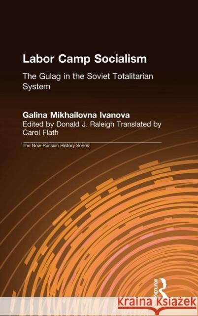 Labor Camp Socialism: The Gulag in the Soviet Totalitarian System: The Gulag in the Soviet Totalitarian System Ivanova, Galina Mikhailovna 9780765604262 M.E. Sharpe