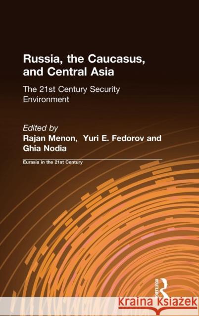 Russia, the Caucasus, and Central Asia: The 21st Century Security Environment East West Insitute 9780765604330 M.E. Sharpe