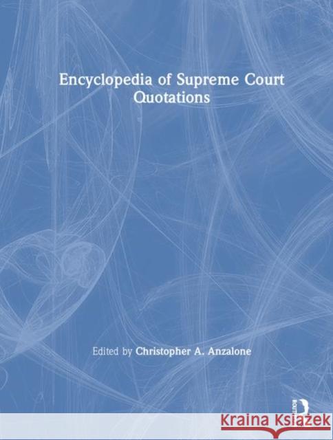 The Encyclopedia of Supreme Court Quotations Christopher A. Anzalone 9780765604859 M.E. Sharpe