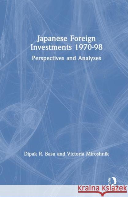 Japanese Foreign Investments, 1970-98: Perspectives and Analyses Basu, Dipak R. 9780765605023 M.E. Sharpe