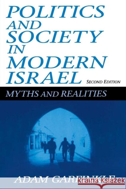 Politics and Society in Modern Israel: Myths and Realities Garfinkle, Adam 9780765605153 M.E. Sharpe