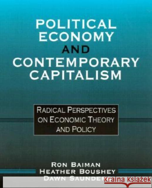 Political Economy and Contemporary Capitalism: Radical Perspectives on Economic Theory and Policy Baiman, Ron P. 9780765605306