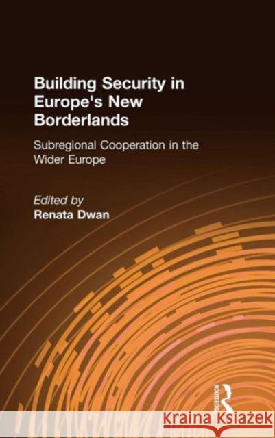 Building Security in Europe's New Borderlands Renata Dwan 9780765605313 M.E. Sharpe